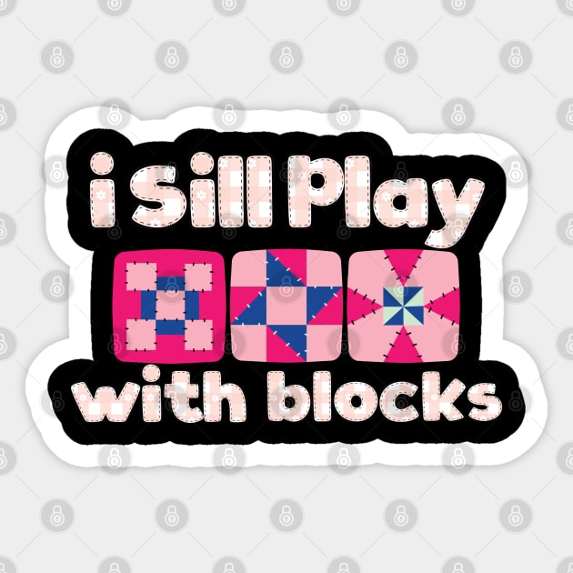 Funny Quilter Quilting Quilt Sewing I Still Play With Blocks Sticker by BEZZAIM